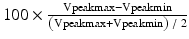 
$$ 100\times \frac{\mathrm{Vpeakmax}-\mathrm{Vpeakmin}}{\left(\mathrm{Vpeakmax}+\mathrm{Vpeakmin}\right)\;/\;2} $$
