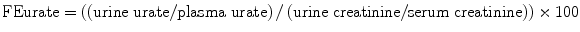 
$$ \mathrm{FEurate}=\left(\left(\mathrm{urine}\;\mathrm{urate}/\mathrm{plasma}\;\mathrm{urate}\right)/\left(\mathrm{urine}\;\mathrm{creatinine}/\mathrm{serum}\;\mathrm{creatinine}\right)\right)\times 100 $$
