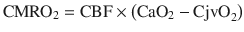 $$ {\mathrm{CMRO}}_2=\mathrm{CBF}\times \left({\mathrm{CaO}}_2-{\mathrm{CjvO}}_2\right) $$