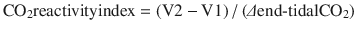 
$$ {\mathrm{CO}}_2\mathrm{reactivityindex} = \left(\mathrm{V}2-\mathrm{V}1\right)/\left(\varDelta \mathrm{end}\hbox{-} \mathrm{tidal}{\mathrm{CO}}_2\right) $$
