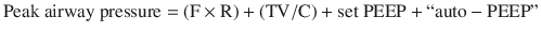 
$$ \mathrm{Peak}\ \mathrm{airway}\ \mathrm{pressure}=\left(\mathrm{F}\times \mathrm{R}\right)+\left(\mathrm{TV}/\mathrm{C}\right)+\mathrm{set}\ \mathrm{PEEP}+``\mathrm{auto}-\mathrm{PEEP}" $$
