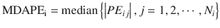 
$$ {\mathrm{MDAPE}}_{\mathrm{i}}=\mathrm{median}\left\{\left| P{E}_{i j}\right|, j=1,2,\cdots, {N}_i\right\} $$
