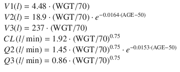 
$$ \begin{array}{l}V1(l)=4.48\cdot \left(\mathrm{W}\mathrm{G}\mathrm{T}/70\right)\\ {}V2(l)=18.9\cdot \left(\mathrm{W}\mathrm{G}\mathrm{T}/70\right)\cdot {e}^{-0.0164\cdot \left(\mathrm{AGE}-50\right)}\\ {}V3(l)=237\cdot \left(\mathrm{W}\mathrm{G}\mathrm{T}/70\right)\\ {}CL\left(l/ \min \right)=1.92\cdot {\left(\mathrm{W}\mathrm{G}\mathrm{T}/70\right)}^{0.75}\\ {}Q2\left(l/ \min \right)=1.45\cdot {\left(\mathrm{W}\mathrm{G}\mathrm{T}/70\right)}^{0.75}\cdot {e}^{-0.0153\cdot \left(\mathrm{AGE}-50\right)}\\ {}Q3\left(l/ \min \right)=0.86\cdot {\left(\mathrm{W}\mathrm{G}\mathrm{T}/70\right)}^{0.75}\end{array} $$
