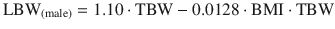 
$$ {\mathrm{LBW}}_{\left(\mathrm{male}\right)}=1.10\cdot \mathrm{T}\mathrm{B}\mathrm{W}-0.0128\cdot \mathrm{B}\mathrm{M}\mathrm{I}\cdot \mathrm{T}\mathrm{B}\mathrm{W} $$
