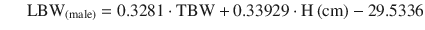 
$$ \kern1.4em {\mathrm{LBW}}_{\left(\mathrm{male}\right)}=0.3281\cdot \mathrm{T}\mathrm{B}\mathrm{W}+0.33929\cdot \mathrm{H}\left(\mathrm{cm}\right)-29.5336 $$
