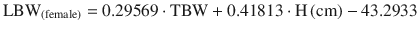 
$$ {\mathrm{LBW}}_{\left(\mathrm{female}\right)}=0.29569\cdot \mathrm{T}\mathrm{B}\mathrm{W}+0.41813\cdot \mathrm{H}\left(\mathrm{cm}\right)-43.2933 $$
