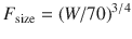 
$$ {F_{{\rm{size}}}} = {\left( {W/70} \right)^{3/4}} $$
