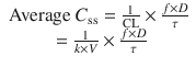 
$$ \begin{array}{c}\mathrm{Average}\ {C}_{\mathrm{ss}}=\frac{1}{\mathrm{CL}}\times \frac{f\times D}{\tau}\\ {}=\frac{1}{k\times V}\times \frac{f\times D}{\tau}\end{array} $$
