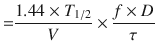 
$$ {\rm{ = }}\frac{{1.44 \times {T_{1/2}}}}{V} \times \frac{{f \times D}}{\tau } $$
