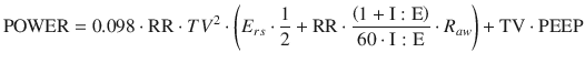 
$$ \mathrm{POWER}=0.098\cdot \mathrm{RR}\cdot T{V}^2\cdot \left({E}_{rs}\cdot \frac{1}{2}+\mathrm{RR}\cdot \frac{\left(1+\mathrm{I}:\mathrm{E}\right)}{60\cdot \mathrm{I}:\mathrm{E}}\cdot {R}_{aw}\right)+\mathrm{TV}\cdot \mathrm{PEEP} $$
