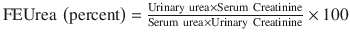 
$$ \mathrm{FEUrea}\ \left(\mathrm{percent}\right)=\frac{\mathrm{Urinary}\ \mathrm{urea}\times \mathrm{Serum}\ \mathrm{Creatinine}}{\mathrm{Serum}\ \mathrm{urea}\times \mathrm{Urinary}\ \mathrm{Creatinine}}\times 100 $$
