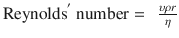 
$$ {\mathrm{Reynolds}}^{'}\ \mathrm{number}=\kern0.5em \frac{\upsilon \rho r}{\eta} $$
